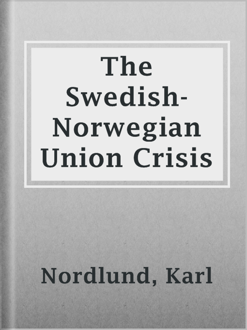 Title details for The Swedish-Norwegian Union Crisis by Karl Nordlund - Available